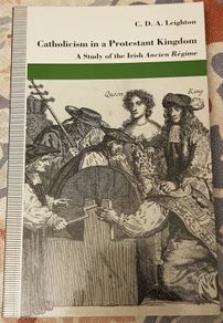Catholicism In A Protestant Kingdom: A Study Of The Irish Ancien Regime by C.D.A. Leighton