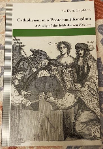 Catholicism In A Protestant Kingdom: A Study Of The Irish Ancien Regime by C.D.A. Leighton