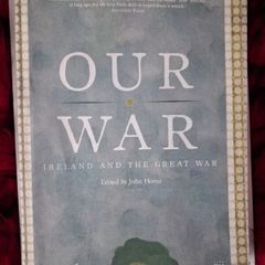 OUR WAR / Ireland & The Great War / 1st ed./ Royal Irish Academy /2008