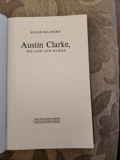 Austin Clark His Life And Works.  By Susan Halpern. Hardback In Very Good.