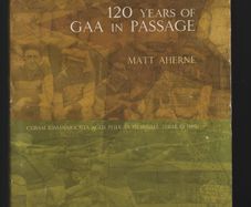 120 Years of GAA in Passage. Matt Aherne