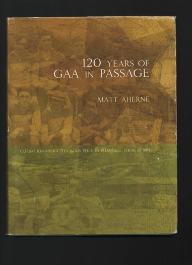 120 Years of GAA in Passage. Matt Aherne