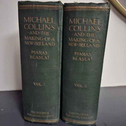 Michael Collins and the Making of a New Ireland by Piaras Beaslai