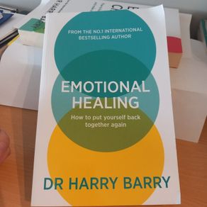 Emotional Healing: How To Put Yourself Back Together Again. Dr. Harry Barry