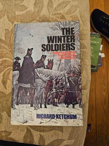 The Winter Soldiers. By Richard Ketchum. George Washington And The Way To Independence.  First Edition Hardback With Dustjacket In Good Condition.  See Photos For Same.