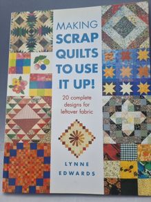 Making Scrap Quilts To Use It Up: 20 Complete Designs for Leftover Fabric