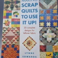 Making Scrap Quilts To Use It Up: 20 Complete Designs for Leftover Fabric