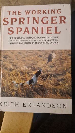 The Working Spaniel. By Keith Erlandson. FIRST EDITION. How To Choose. Train. Work. And Trial Your Dog. Hardback With Dustjacket In Good Condition.