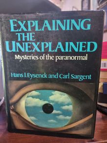 Explaining the Unexplained: mysteries of the paranormal - Hans J Eysenck and Carl Sargent