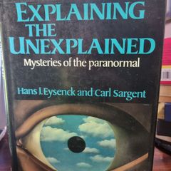 Explaining the Unexplained: mysteries of the paranormal - Hans J Eysenck and Carl Sargent