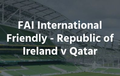 Ireland vs Qatar 28th of May 2 Tickets