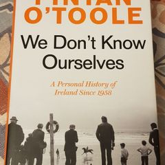 We Don't Know Ourselves: A Personal History Of Ireland Since 1958 by Fintan O'Toole