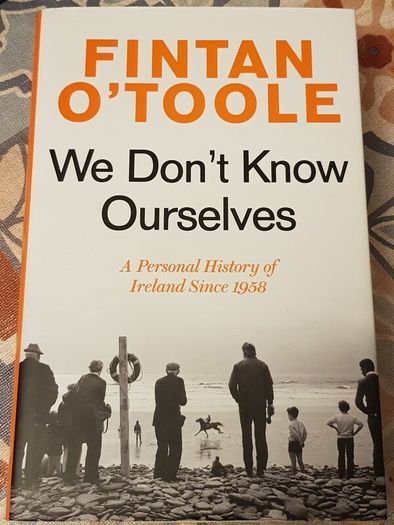 We Don't Know Ourselves: A Personal History Of Ireland Since 1958 by Fintan O'Toole