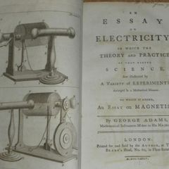 An Essay on Electricity; in Which the Theory and Practice of That Useful Science, are Illustrated By a Variety of Experiments, Arranged in a Methodical Manner. To which is Added an Essay on Magnetism by George Adams
