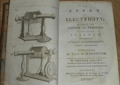 An Essay on Electricity; in Which the Theory and Practice of That Useful Science, are Illustrated By a Variety of Experiments, Arranged in a Methodical Manner. To which is Added an Essay on Magnetism by George Adams