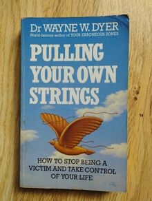 Pulling Your Own Strings: How to Stop Being a Victim and Take Control of Your Life by Dr. Wayne W. Dyer