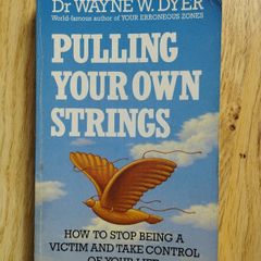 Pulling Your Own Strings: How to Stop Being a Victim and Take Control of Your Life by Dr. Wayne W. Dyer