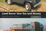 Land Rover One Ten and Ninety Specification Guide by James Taylor