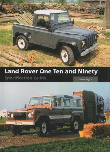 Land Rover One Ten and Ninety Specification Guide by James Taylor