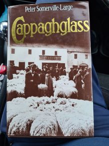 CAPPAGHGLASS.  By Peter Somerville-large. First Edition. Hardback. C/w Dustjacket. In Good Condition.