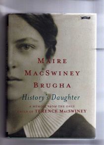 History's Daughter - Maire Macswiney Brugha  - A Memoir From The Only Child Of Terence Macswiney
