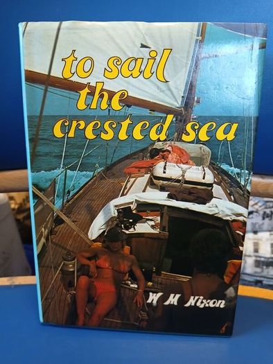 To Sail The Crested Sea - W.M. Nixon