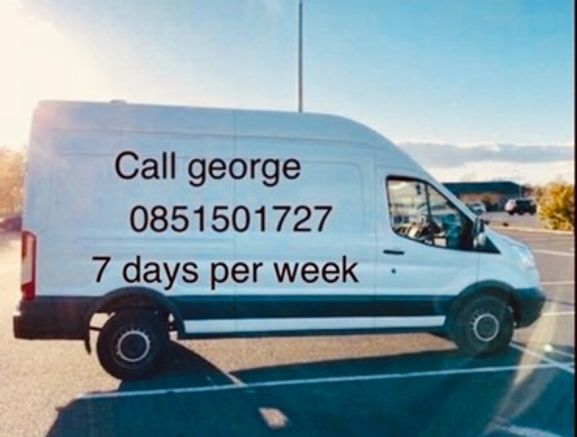 man with van call George anytime all  of dublin covered based Terenure/rathmines weekend work no problem