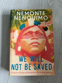We Will Not Be Saved / Nemonte Nenquimo