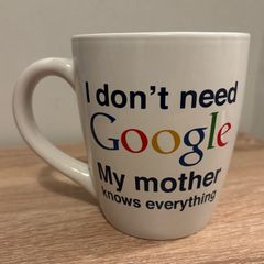 Funny 'I Don't Need Google' Mug
