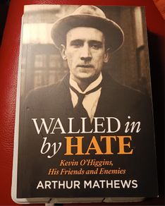 Walled in by Hate / Kevin O' Higgins, His Friends & Enemies / Arthur Mathews / Merrion Press/ 2024