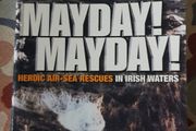 Mayday! Mayday! Heroic Air-Sea Rescues In Irish Waters by Lorna Siggins