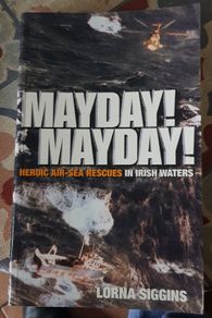 Mayday! Mayday! Heroic Air-Sea Rescues In Irish Waters by Lorna Siggins
