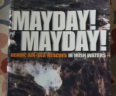 Mayday! Mayday! Heroic Air-Sea Rescues In Irish Waters by Lorna Siggins