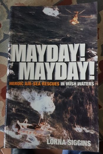 Mayday! Mayday! Heroic Air-Sea Rescues In Irish Waters by Lorna Siggins