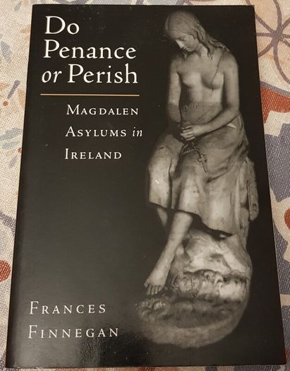 Do Penance Or Perish: Magdalen Laundries In Ireland by Frances Finnegan