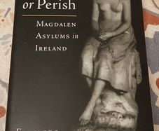 Do Penance Or Perish: Magdalen Laundries In Ireland by Frances Finnegan