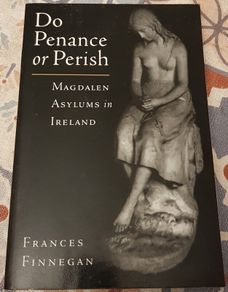 Do Penance Or Perish: Magdalen Laundries In Ireland by Frances Finnegan