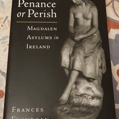 Do Penance Or Perish: Magdalen Laundries In Ireland by Frances Finnegan