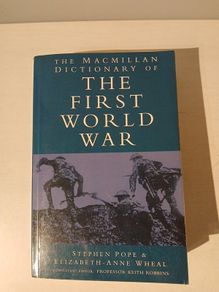 The Macmillan Dictionary of The First World War by Stephen Pope & Elizabeth-Anne Wheal