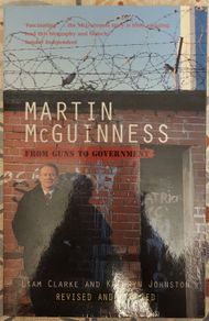 Martin McGuinness: From Guns To Government by Liam Clarke and Kateryn Johnston
