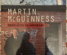 Martin McGuinness: From Guns To Government by Liam Clarke and Kateryn Johnston