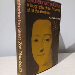 Catherine The Great - A Biography of the Empress of All The Russias by Zoe Oldenbourg