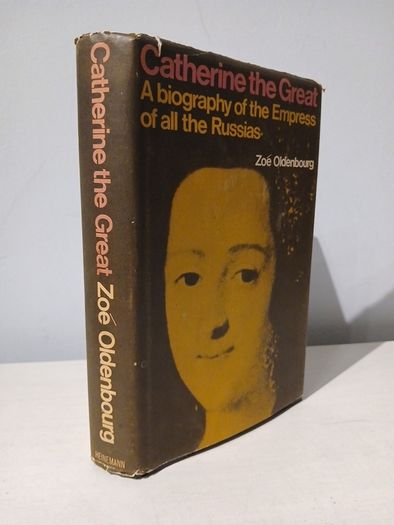 Catherine The Great - A Biography of the Empress of All The Russias by Zoe Oldenbourg