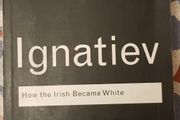 How The Irish Became White by Noel Ignatiev