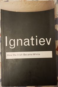 How The Irish Became White by Noel Ignatiev