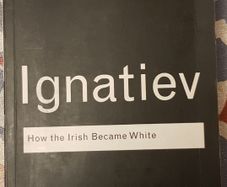 How The Irish Became White by Noel Ignatiev