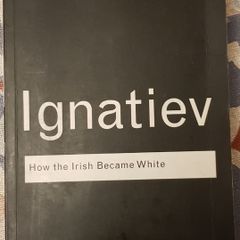 How The Irish Became White by Noel Ignatiev