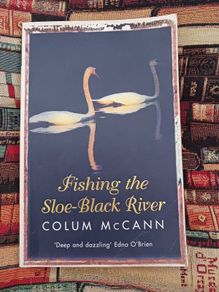 Colum McCann/ Fishing the Sloe- Black River / 2003
