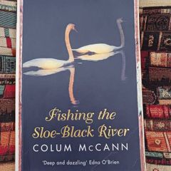 Colum McCann/ Fishing the Sloe- Black River / 2003