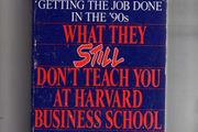 What They Still Don't Teach At Harvard Business School...